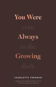 You Were Always Growing - Even in the Dark