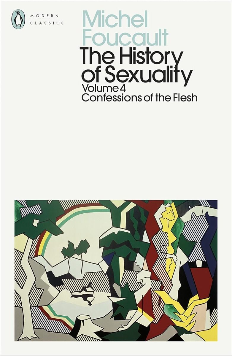 The History of Sexuality - Volume 4 - Confessions of the Flesh - Penguin Modern Classics
