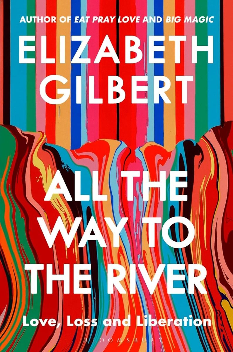 All the Way to the River - Love, Loss and Liberation