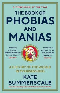 The Book of Phobias and Manias - A History of the World in 99 Obsessions