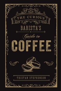 The Curious Barista's Guide to Coffee - Hardcover